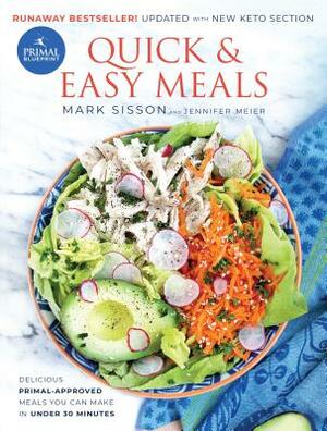 Primal Blueprint Quick and Easy Meals: Delicious, Primal-Approved Meals You Can Make in Under 30 Minutes by Mark Sisson, Jennifer Meier