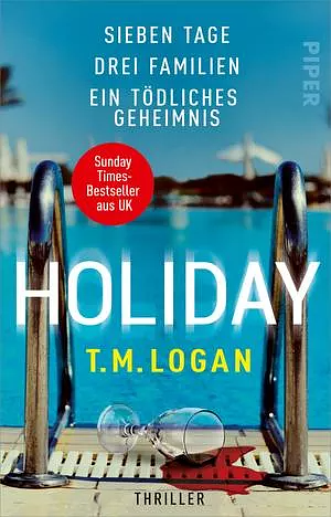 Holiday – Sieben Tage. Drei Familien. Ein tödliches Geheimnis. by T.M. Logan