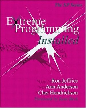 Extreme Programming Installed by Ann Anderson, Chet Hendrickson, Ron Jeffries