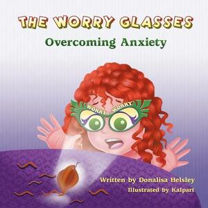 The Worry Glasses: Overcoming Anxiety by Donalisa Helsley