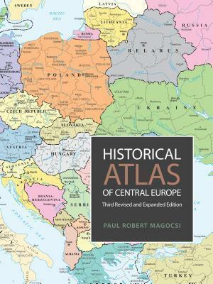 Historical Atlas of Central Europe: Third Revised and Expanded Edition by Paul Robert Magocsi