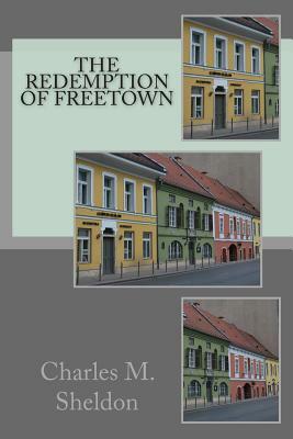 The Redemption of Freetown by Charles M. Sheldon