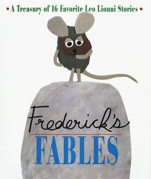 Frederick's Fables : A Treasury of 16 Favorite Leo Lionni Stories by Leo Lionni
