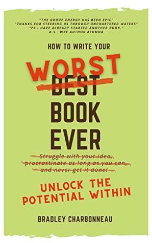 How to Write Your Worst Book Ever: Unlock the Potential Within by Sarah Sienkiewicz, Bradley Charbonneau