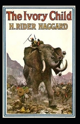 The Ivory Child Annotated by H. Rider Haggard