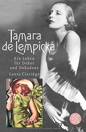 Tamara De Lempicka: Ein Leben für Dekor und Dekadenz by Laura Claridge