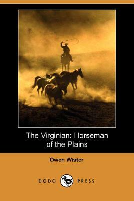 The Virginian: Horseman of the Plains by Owen Wister
