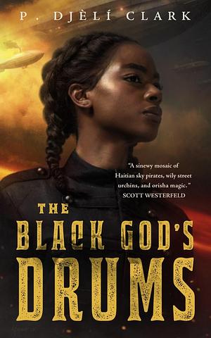 the black god's drums by P. Djèlí Clark, P. Djèlí Clark