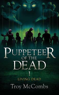 Puppeteer of the Dead: Book 1 Living Dead by Troy McCombs