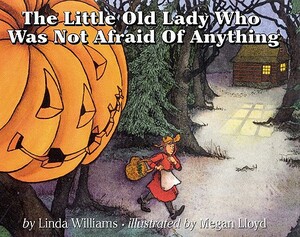 The Little Old Lady Who Was Not Afraid of Anything by Linda Williams