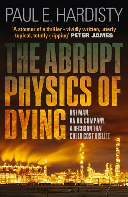 The Abrupt Physics of Dying by Paul E. Hardisty