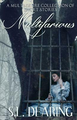 Multifarious: A Multi-Genre Short Story Collection by S. L. Dearing