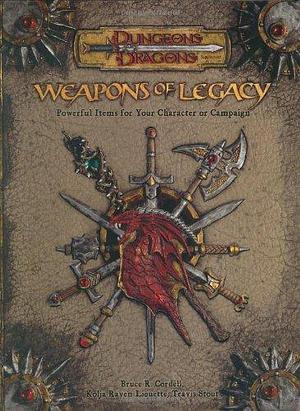 Weapons of Legacy: Powerful Items for Your Character Or Campaign by Kolja Raven Liquette, Travis Stout, Bruce R. Cordell