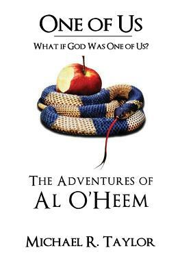 One of Us/The Adventures of Al O'heem: What if God Was One of Us? by Michael R. Taylor
