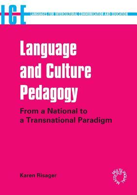 Language and Culture Pedagogy: From a National to a Transnational Paradigm (Languages for Intercultural Communication and Education): From a National by Karen Risager