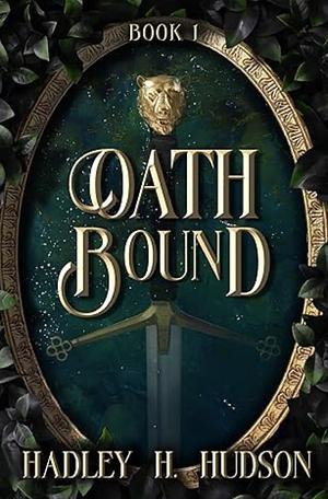 Oathbound: A Sapphic Portal Fantasy by Hadley H. Hudson