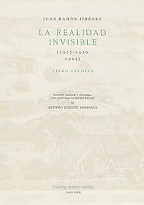 La Realidad Invisible by Antonio Sánchez Romeralo, Juan Ramón Jiménez