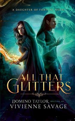 All That Glitters: a Fantasy Romance by Vivienne Savage, Domino Taylor