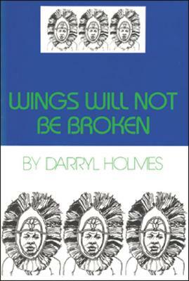 Wings Will Not Be Broken by Darryl Holmes