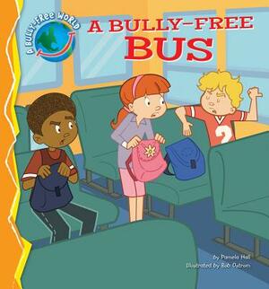 A Bully-Free Bus by Pamela Hall