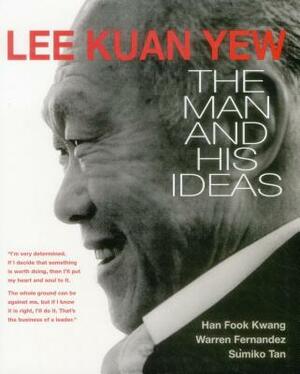 Lee Kuan Yew: The Man and His Ideas by Warren Fernandez