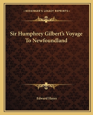 Sir Humphrey Gilbert's Voyage to Newfoundland by Edward Hayes