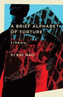 A Brief Alphabet of Torture: Stories by Vi Khi Nao