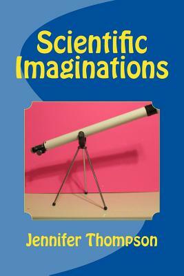 Scientific Imaginations by Jennifer Thompson