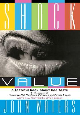 Shock Value: A Tasteful Book about Bad Taste by John Waters