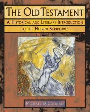 The Old Testament: A Historical and Literary Introduction to the Hebrew Scriptures by Michael D. Coogan