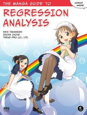 The Manga Guide to Regression Analysis by Co Ltd Trend, Shin Takahashi, Iroha Inoue