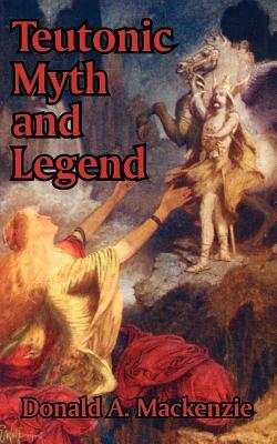 Teutonic Myth and Legend by Donald A. Mackenzie