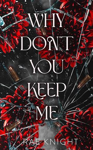 Why Don't You Keep Me by Rae Knight