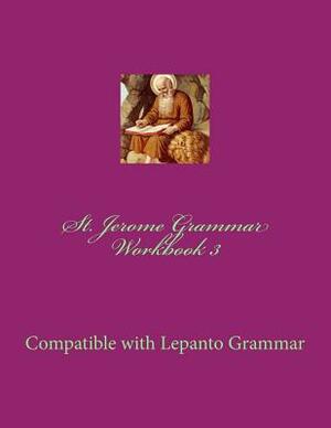 St. Jerome Grammar Workbook 3: Full Color Version by Campbell