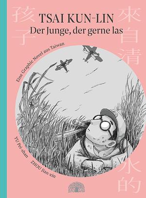 Tsai Kun-lin – Der Junge, der gerne las: eine Graphic Novel aus Taiwan – Band 1 by Yu Pei-Yun