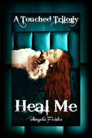 Heal Me: Teen Paranormal Romance by Angela Fristoe, Angela Fristoe