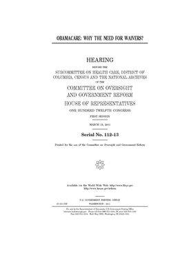 Obamacare: why the need for waivers? by United S. Congress, Committee on Oversight and Gove (house), United States House of Representatives