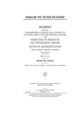 Obamacare: why the need for waivers? by Committee on Oversight and Gove (house), United S. Congress, United States House of Representatives