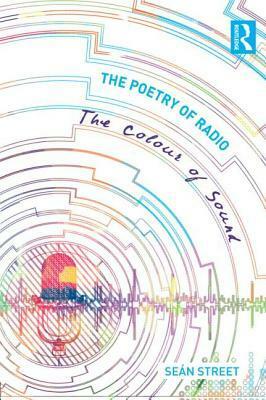 The Poetry of Radio: The Colour of Sound by Sean Street