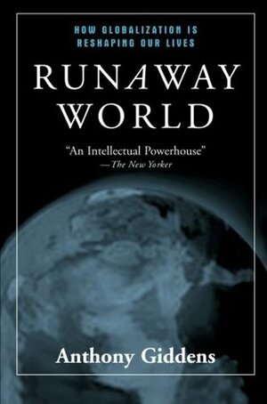 Runaway World: How Globalisation Is Reshaping Our Lives by Anthony Giddens