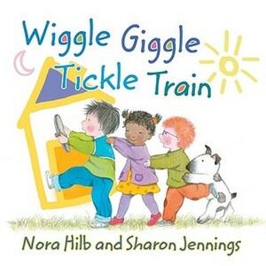 Wiggle, Giggle, Tickle Train by Sharon Jennings, Nora Hilb, Marcela Cabezas Hilb