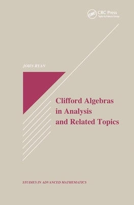 Clifford Algebras in Analysis and Related Topics by John Ryan