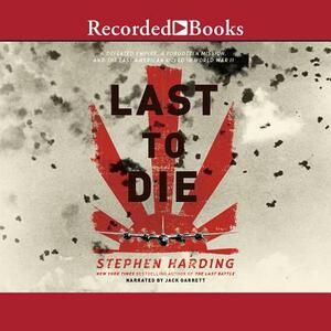 The Last to Die: A Forgotten Bomber and the Final Air Combat of World War II by 