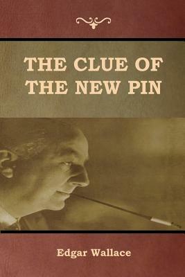 The Clue of the New Pin by Edgar Wallace