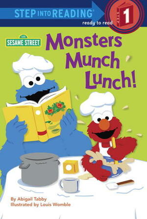 Monsters Munch Lunch! (Sesame Street) by Abigail Tabby, Louis Womble