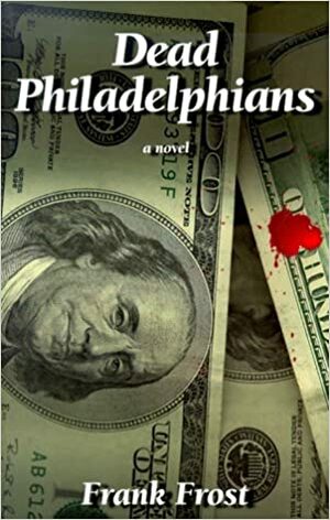 Dead Philadelphians by Frank J. Frost