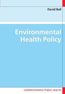 Environmental Health Policy by David Ball