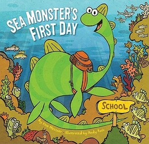 Sea Monster's First Day by Andy Rash, Kate Messner