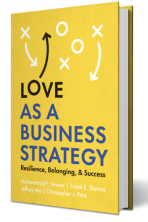 Love as a Business Strategy: Resilience, Belonging & Success by Mohammad F. Anwar