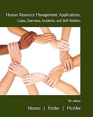 Human Resource Management Applications: Cases, Exercises, Incidents, and Skill Builders by R. Bruce McAfee, Myron D. Fottler, Stella M. Nkomo